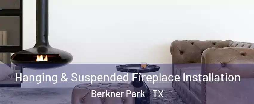 Hanging & Suspended Fireplace Installation Berkner Park - TX