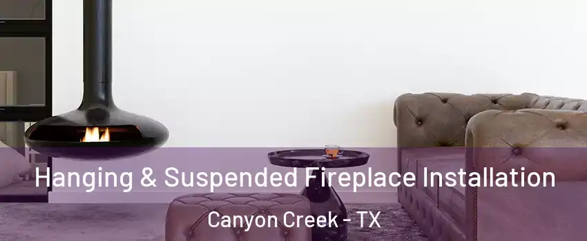 Hanging & Suspended Fireplace Installation Canyon Creek - TX