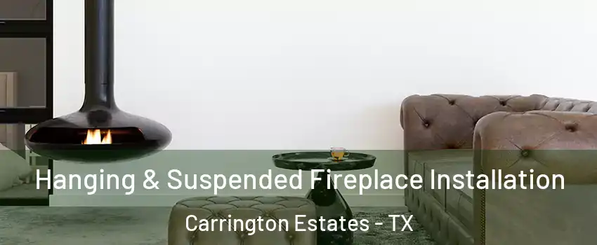 Hanging & Suspended Fireplace Installation Carrington Estates - TX