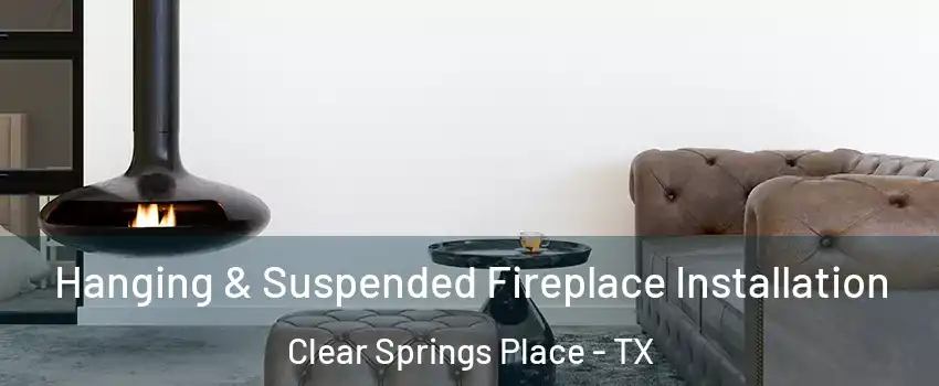 Hanging & Suspended Fireplace Installation Clear Springs Place - TX