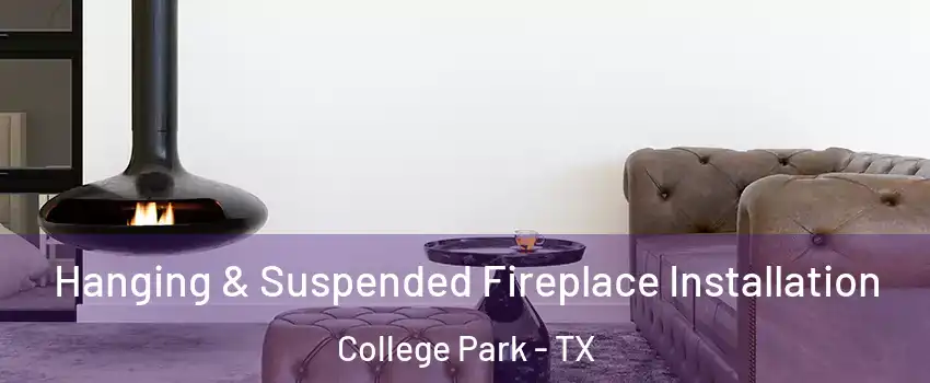 Hanging & Suspended Fireplace Installation College Park - TX