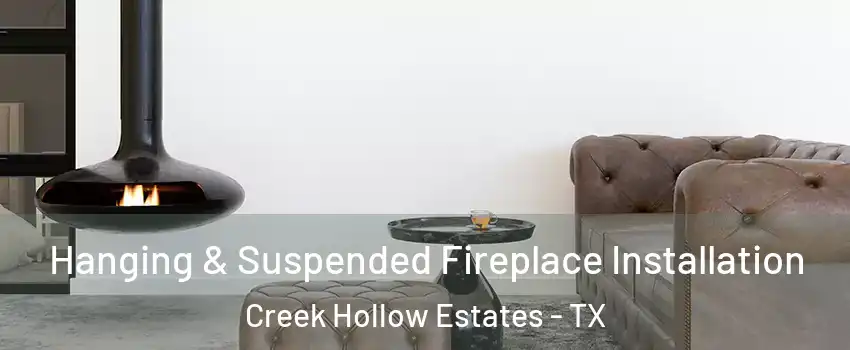 Hanging & Suspended Fireplace Installation Creek Hollow Estates - TX