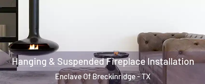 Hanging & Suspended Fireplace Installation Enclave Of Breckinridge - TX