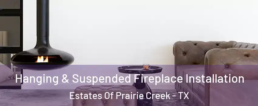 Hanging & Suspended Fireplace Installation Estates Of Prairie Creek - TX
