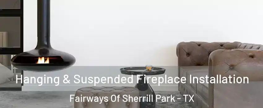 Hanging & Suspended Fireplace Installation Fairways Of Sherrill Park - TX