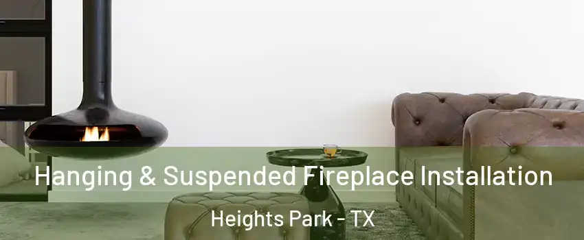 Hanging & Suspended Fireplace Installation Heights Park - TX