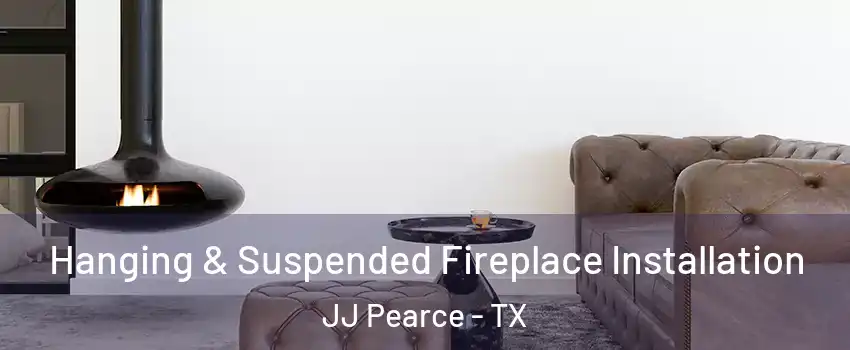 Hanging & Suspended Fireplace Installation JJ Pearce - TX