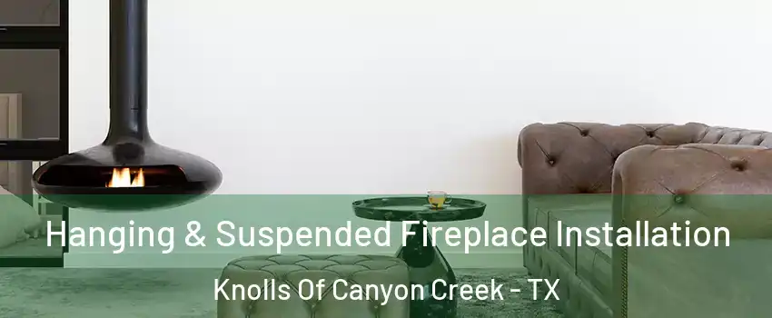 Hanging & Suspended Fireplace Installation Knolls Of Canyon Creek - TX
