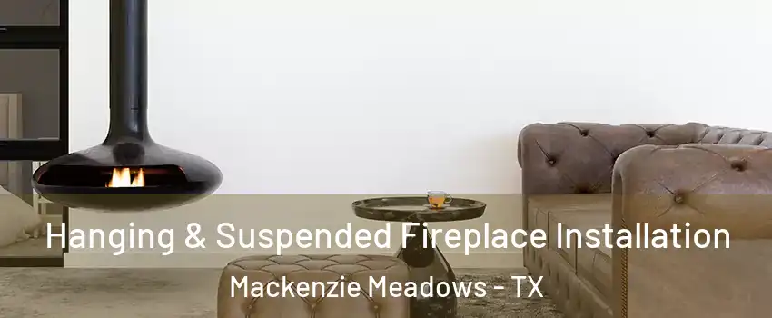 Hanging & Suspended Fireplace Installation Mackenzie Meadows - TX