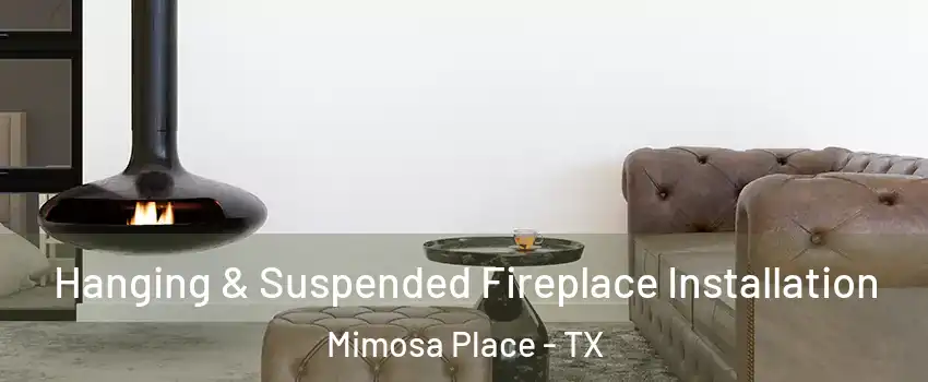 Hanging & Suspended Fireplace Installation Mimosa Place - TX