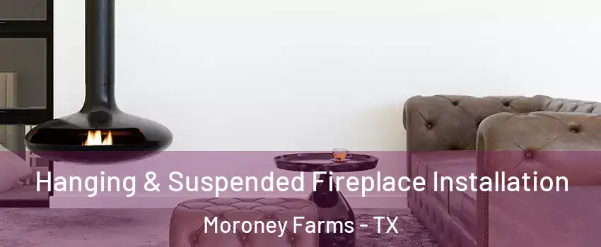 Hanging & Suspended Fireplace Installation Moroney Farms - TX