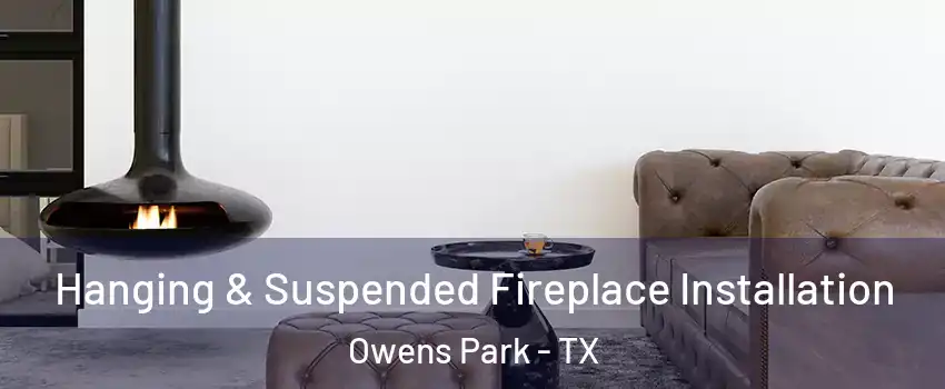 Hanging & Suspended Fireplace Installation Owens Park - TX