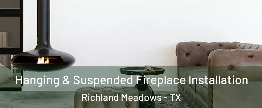 Hanging & Suspended Fireplace Installation Richland Meadows - TX
