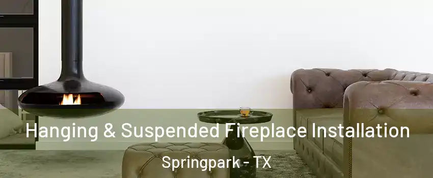 Hanging & Suspended Fireplace Installation Springpark - TX