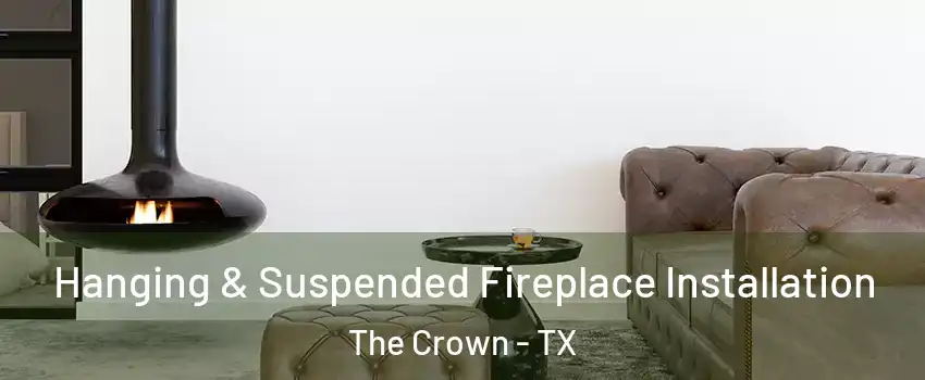 Hanging & Suspended Fireplace Installation The Crown - TX