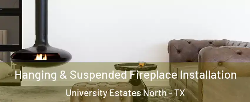Hanging & Suspended Fireplace Installation University Estates North - TX
