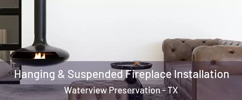 Hanging & Suspended Fireplace Installation Waterview Preservation - TX