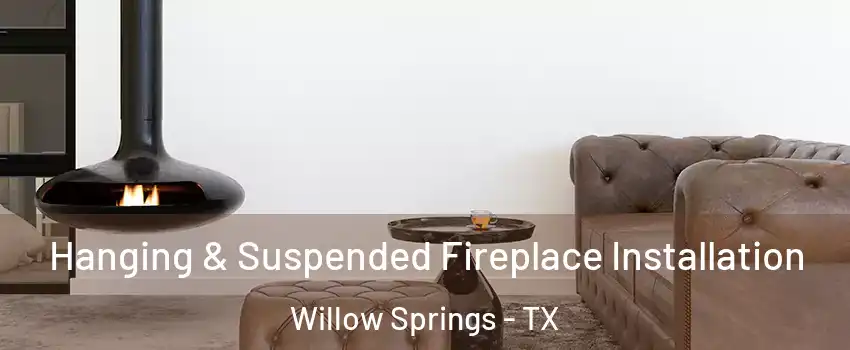 Hanging & Suspended Fireplace Installation Willow Springs - TX