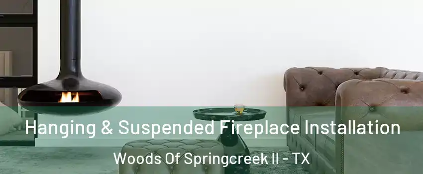 Hanging & Suspended Fireplace Installation Woods Of Springcreek II - TX