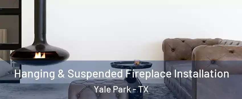 Hanging & Suspended Fireplace Installation Yale Park - TX