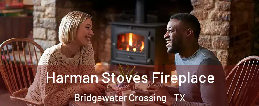 Harman Stoves Fireplace Bridgewater Crossing - TX