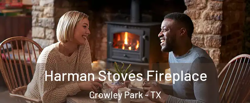 Harman Stoves Fireplace Crowley Park - TX