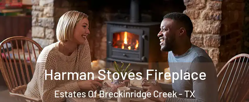 Harman Stoves Fireplace Estates Of Breckinridge Creek - TX