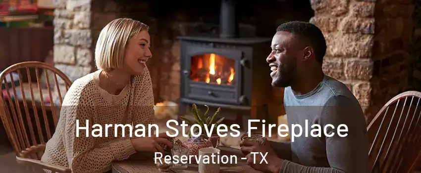 Harman Stoves Fireplace Reservation - TX