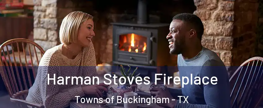 Harman Stoves Fireplace Towns of Buckingham - TX