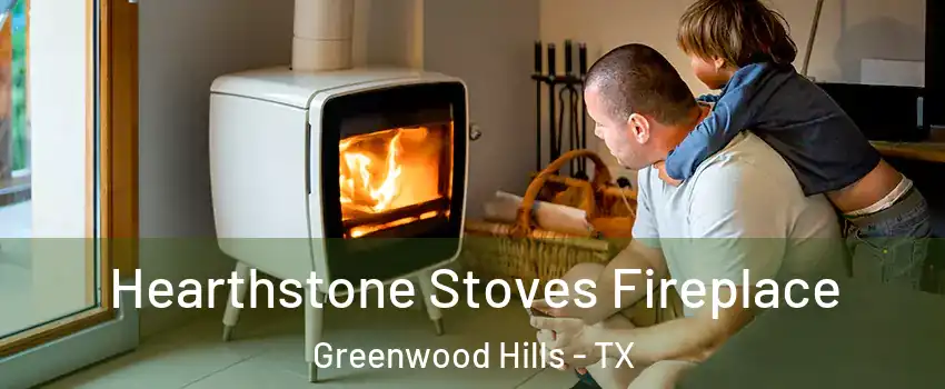 Hearthstone Stoves Fireplace Greenwood Hills - TX