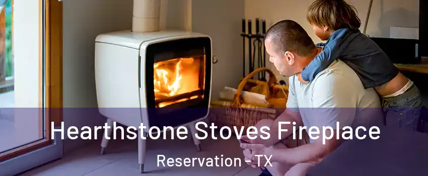 Hearthstone Stoves Fireplace Reservation - TX