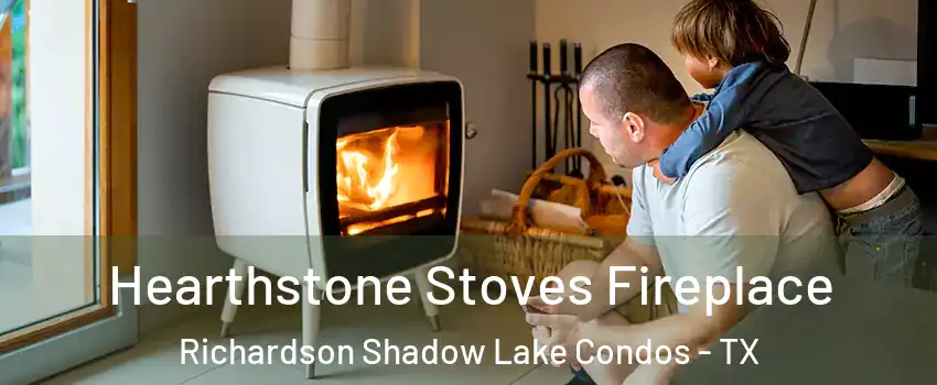 Hearthstone Stoves Fireplace Richardson Shadow Lake Condos - TX