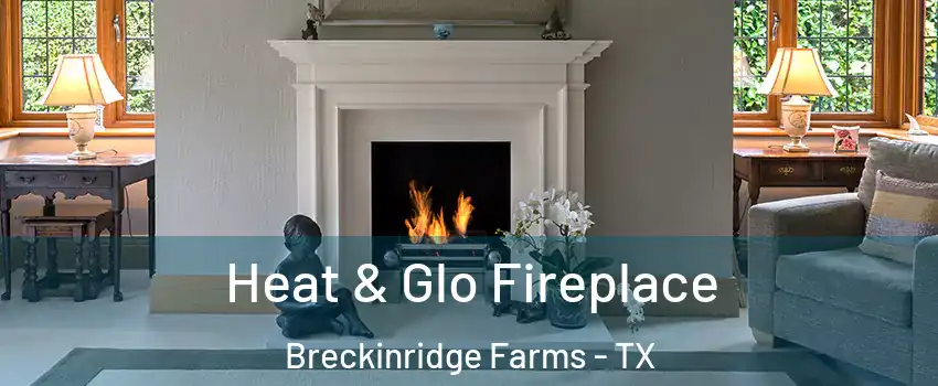 Heat & Glo Fireplace Breckinridge Farms - TX