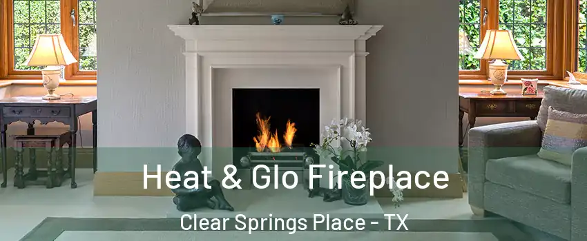 Heat & Glo Fireplace Clear Springs Place - TX