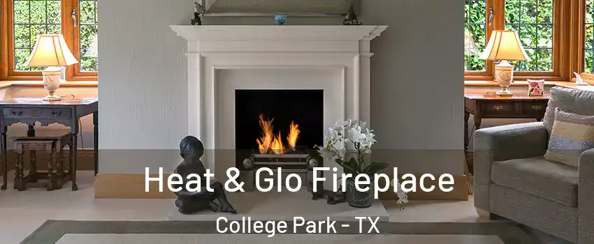 Heat & Glo Fireplace College Park - TX