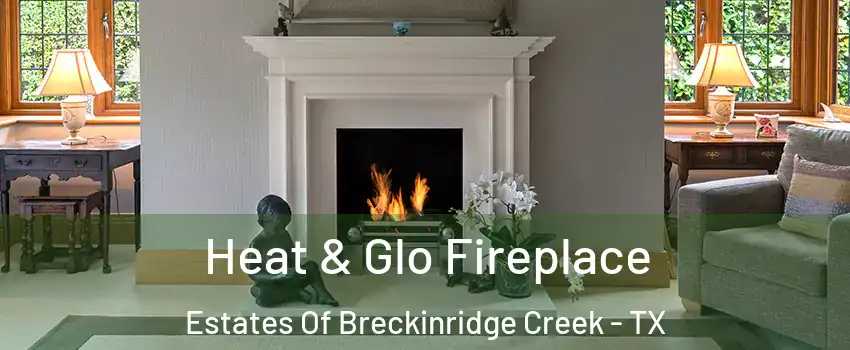 Heat & Glo Fireplace Estates Of Breckinridge Creek - TX