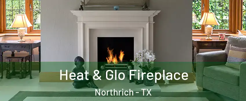 Heat & Glo Fireplace Northrich - TX