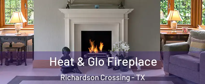 Heat & Glo Fireplace Richardson Crossing - TX
