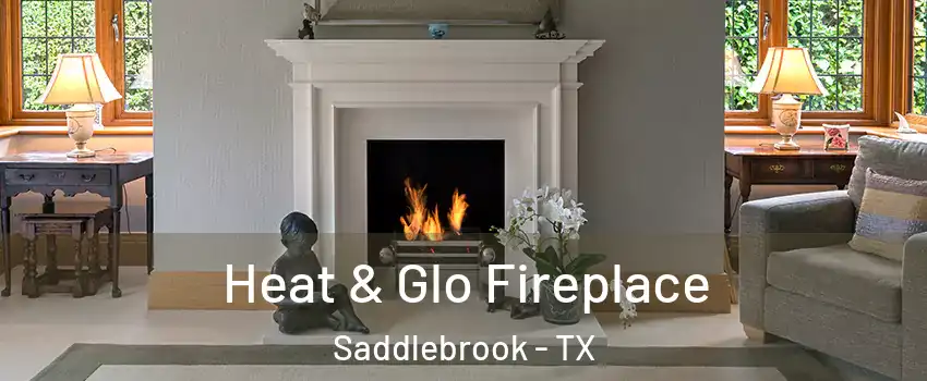 Heat & Glo Fireplace Saddlebrook - TX