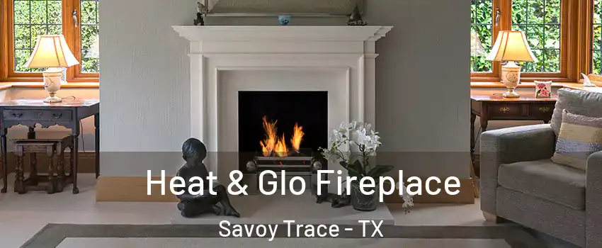 Heat & Glo Fireplace Savoy Trace - TX
