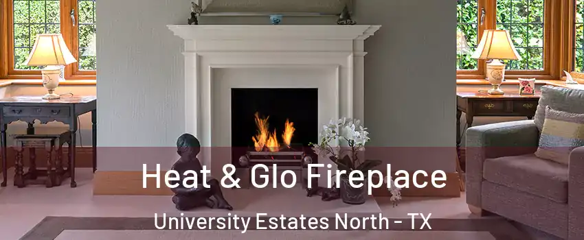 Heat & Glo Fireplace University Estates North - TX