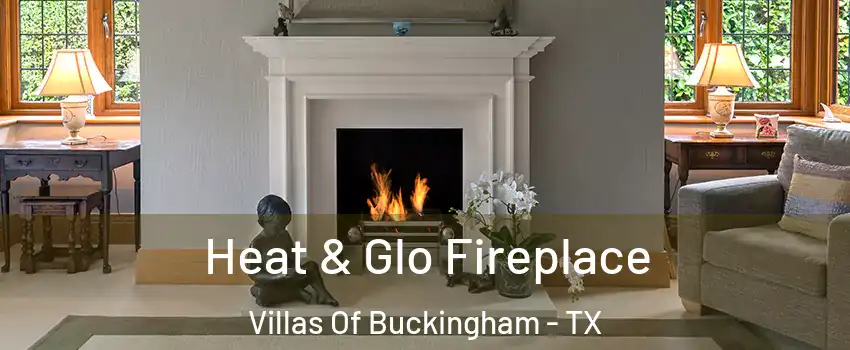 Heat & Glo Fireplace Villas Of Buckingham - TX