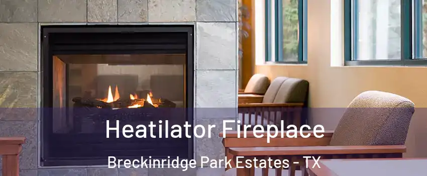 Heatilator Fireplace Breckinridge Park Estates - TX