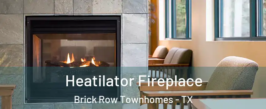 Heatilator Fireplace Brick Row Townhomes - TX