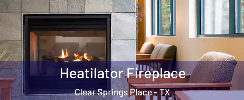 Heatilator Fireplace Clear Springs Place - TX