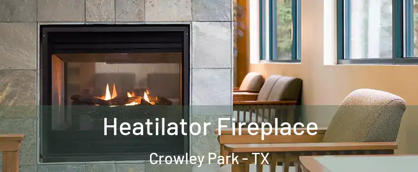 Heatilator Fireplace Crowley Park - TX