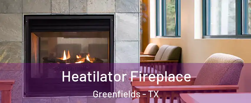 Heatilator Fireplace Greenfields - TX