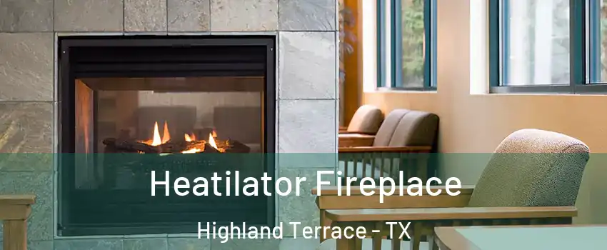 Heatilator Fireplace Highland Terrace - TX