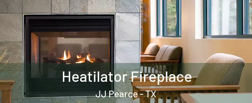 Heatilator Fireplace JJ Pearce - TX