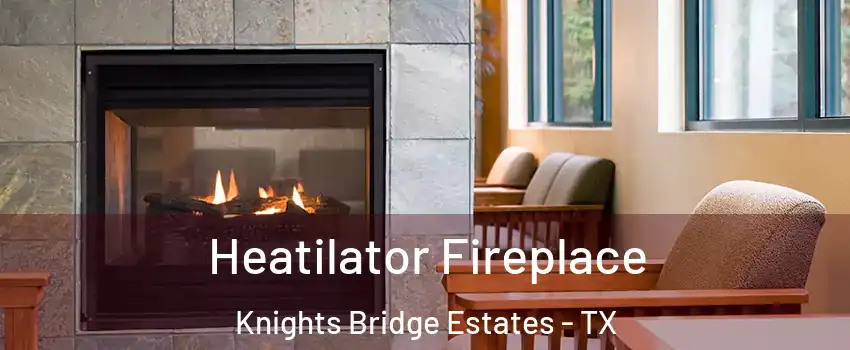 Heatilator Fireplace Knights Bridge Estates - TX
